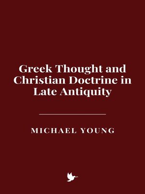 cover image of Greek Thought and Christian Doctrine in Late Antiquity